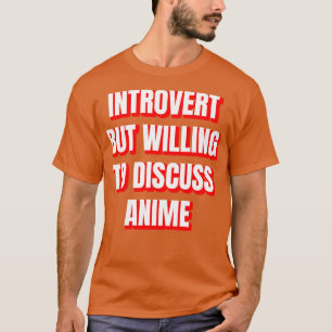 Introvert But Willing To Discuss Anime T-Shirt