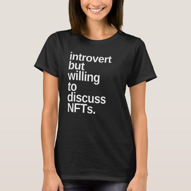 Introvert but willing to discuss NFT Funny T-Shirt (Front)