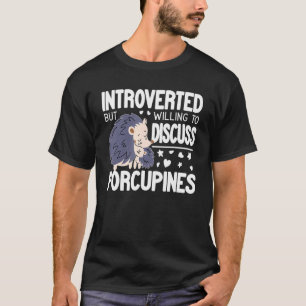 Introvert But Willing to discuss Porcupines funny  T-Shirt