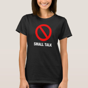 Introvert Doesn't Like Small Talk Hate Talking to T-Shirt
