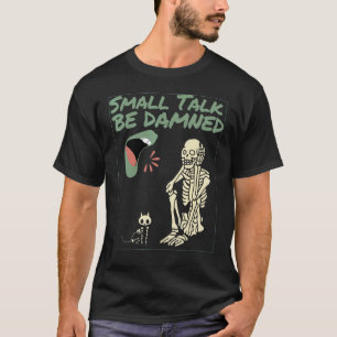 Introvert Graphic Skelton & Cat Small Talk Be Dema T-Shirt
