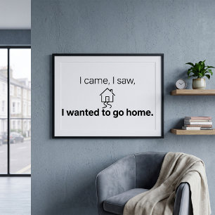Introvert Humour I Came I Saw Wanted To Go Home  Poster