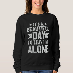 Introvert It's a beautiful day to leave me alone Sweatshirt
