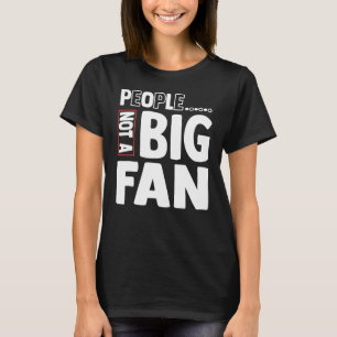 Introvert People Quotes People Not A Big Fan T-Shirt