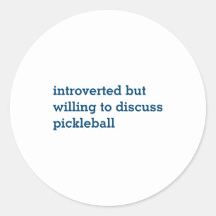Introvert Willing Discuss Pickleball Classic Round Sticker