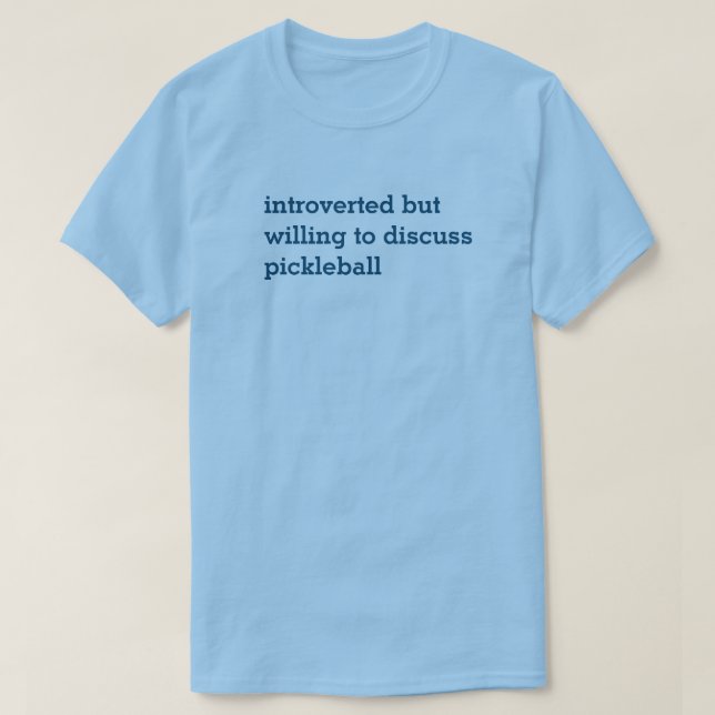 Introvert Willing to Discuss Pickleball T-Shirt (Design Front)