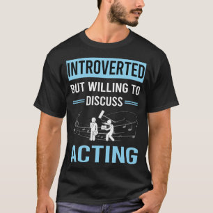 Introverted Acting Actor Actress T-Shirt