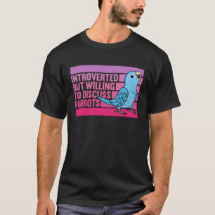 Introverted But Parrots Blue Parrotlet T-Shirt