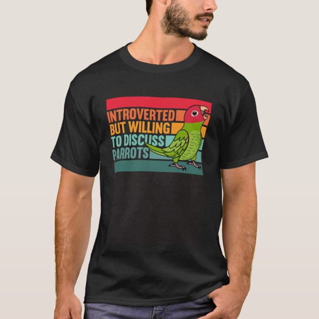 Introverted But Parrots Cherry headed Conure T-Shirt (Front)