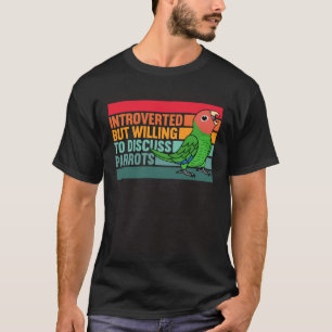 Introverted But Parrots Rosy faced Green Lovebird T-Shirt