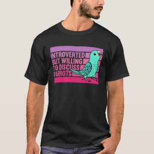 Introverted But Parrots Turquoise Parrotlet T-Shirt