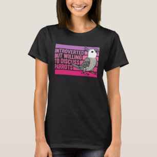 Introverted But Parrots White faced Grey Cockatiel T-Shirt
