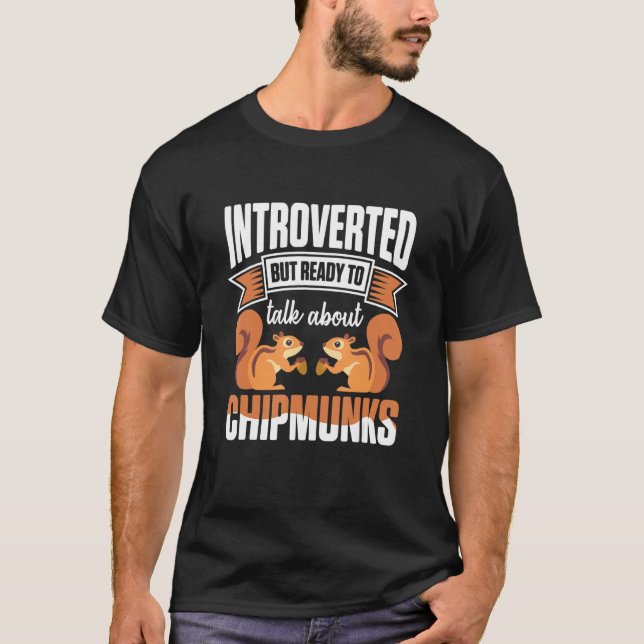 Introverted But Ready To Talk About Chipmunks T-Shirt (Front)