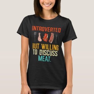 Introverted But Willing Discuss Meat Bbq Barbecue  T-Shirt