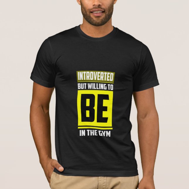 Introverted But Willing To Be In The Gym T-Shirt (Front)