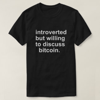 INTROVERTED BUT WILLING TO DICUSS BITCOIN T-Shirt