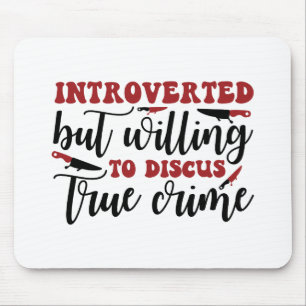 Introverted but willing to discus true crime mouse pad