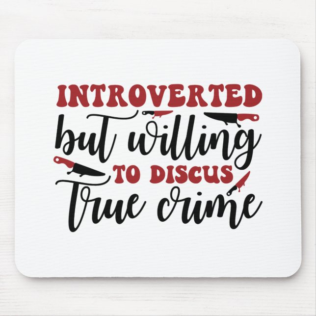 Introverted but willing to discus true crime mouse pad (Front)