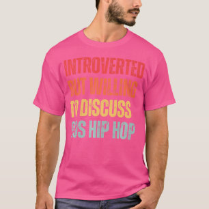 Introverted But Willing To Discuss 90'S Hip Hop Ra T-Shirt
