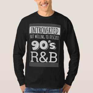 Introverted But Willing To Discuss 90s R&B RnB Mus T-Shirt