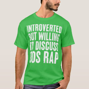 introverted but willing to discuss 90s Rap Gift T-Shirt