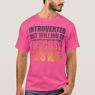 Introverted But Willing To Discuss 90'S Rap T-Shirt