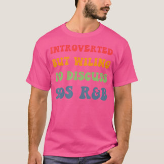 Introverted But Willing To Discuss 90S Rnb 90S Rb T-Shirt