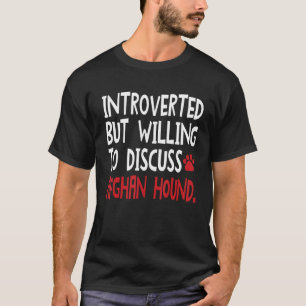 Introverted But Willing To Discuss Afghan Hounds M T-Shirt