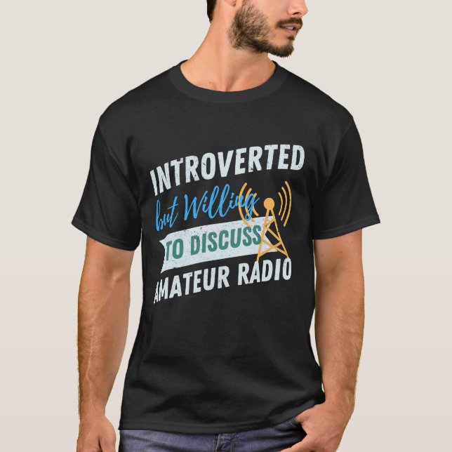 Introverted but willing to discuss Amateur radio T-Shirt (Front)