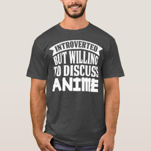 Introverted but Willing to Discuss Anime Premium T-Shirt