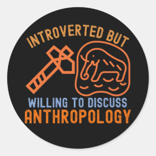 Introverted But Willing To Discuss Anthropology Classic Round Sticker