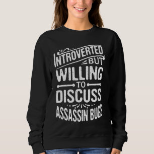 Introverted But Willing To Discuss Assassin Bugs Sweatshirt
