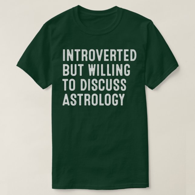 Introverted But Willing To Discuss Astrology T-Shirt (Design Front)