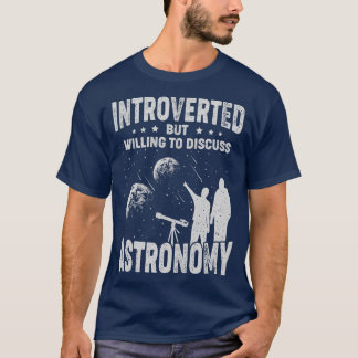 Introverted But Willing To Discuss Astronomy T-Shirt