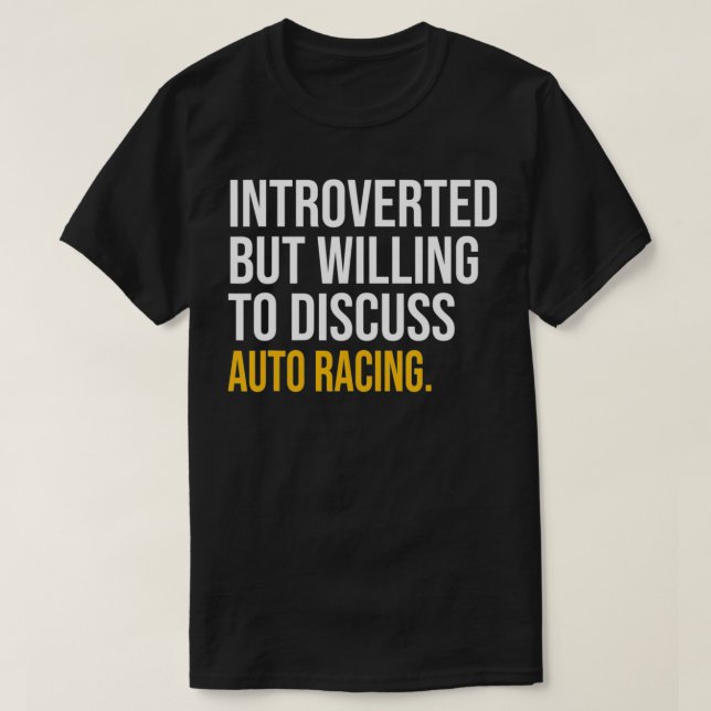 INTROVERTED BUT WILLING TO DISCUSS AUTO RACING mot T-Shirt (Design Front)