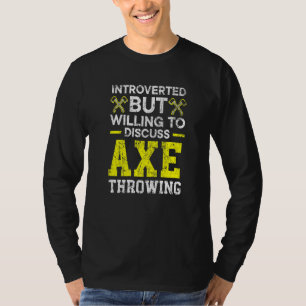 Introverted But Willing To Discuss Axe Throwing Ha T-Shirt