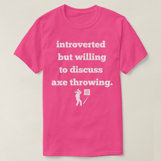 introverted but willing to discuss axe throwing T-Shirt (Design Front)