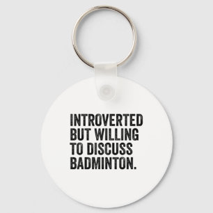 Introverted But Willing To Discuss Badminton Sport Key Ring