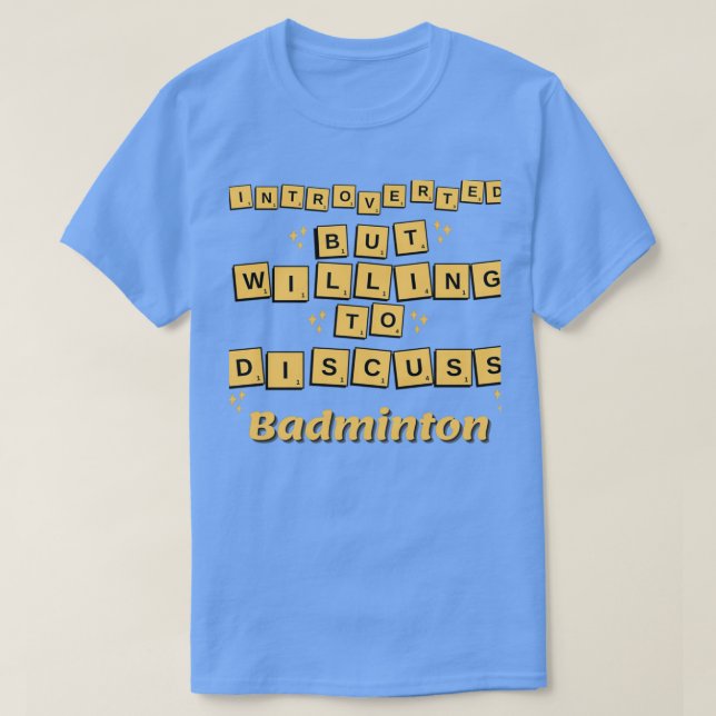 introverted but willing to discuss Badminton T 1 T-Shirt (Design Front)