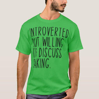 Introverted But Willing To Discuss Baking Bakery F T-Shirt
