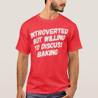 Introverted But Willing To Discuss Baking Funny Ba T-Shirt