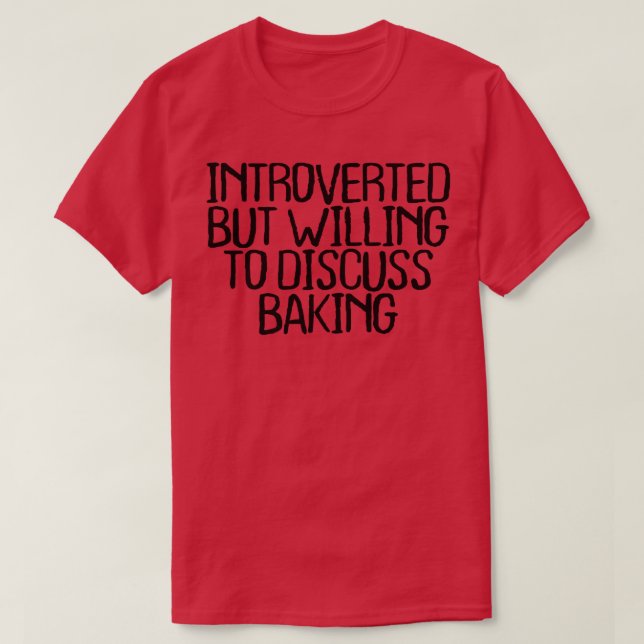 Introverted But Willing To Discuss Baking  T-Shirt (Design Front)