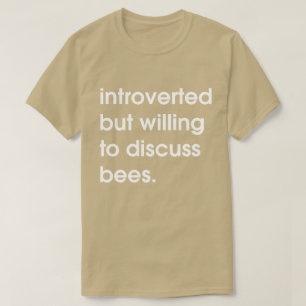 Introverted but willing to discuss bees. T-Shirt