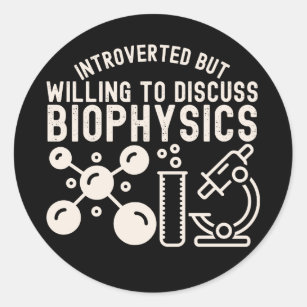 Introverted but Willing to Discuss Biophysics Classic Round Sticker