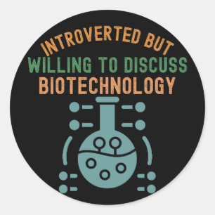 Introverted but Willing to Discuss Biotechnology Classic Round Sticker