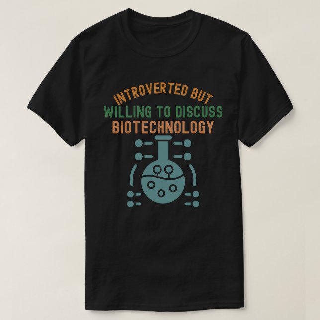 Introverted but Willing to Discuss Biotechnology T-Shirt (Design Front)