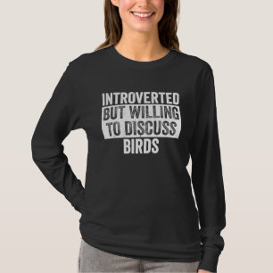 Introverted But Willing To Discuss Birds  Introver T-Shirt