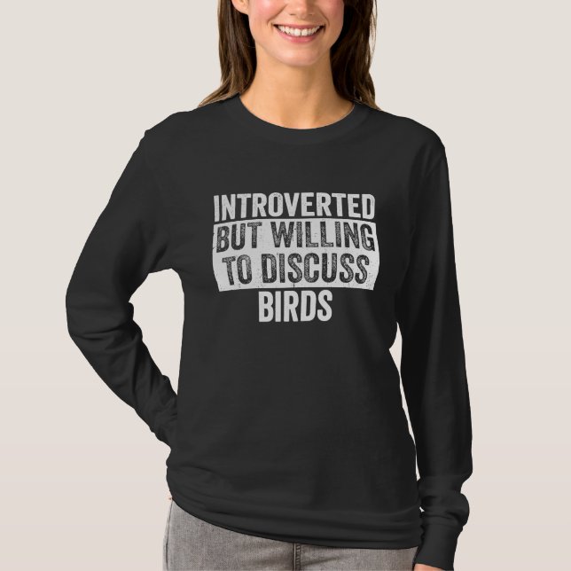 Introverted But Willing To Discuss Birds  Introver T-Shirt (Front)