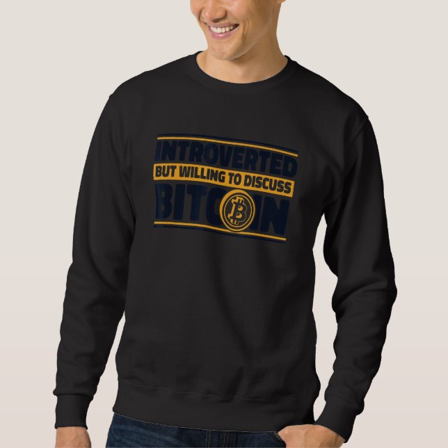 Introverted But Willing To Discuss Bitcoin Crypto  Sweatshirt (Front)
