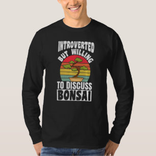 Introverted But Willing To Discuss Bonsai Tree T-Shirt